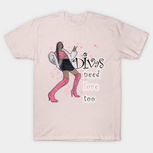 Divas Need Love Too T-Shirt